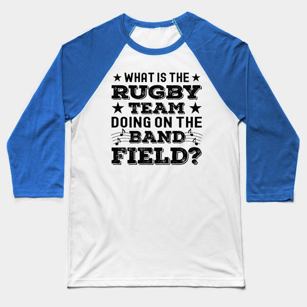 What Is The Rugby Team Doing on The Band Field Baseball T-Shirt by Art master